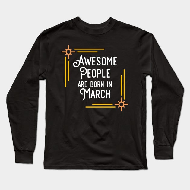 Awesome People Are Born In March (White Text, Framed) Long Sleeve T-Shirt by inotyler